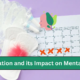 Menstruation and its Impact on Mental health
