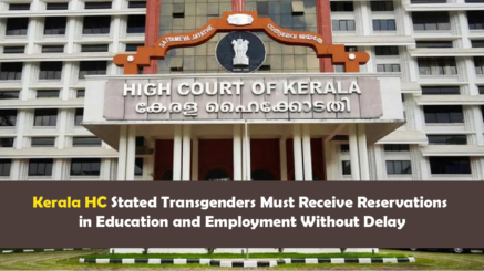 Kerala HC Stated Transgenders Must Receive Reservations in Education and Employment Without Delay