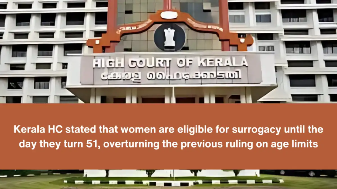 Kerala HC stated that women are eligible for surrogacy until the day they turn 51, overturning the previous ruling on age limits