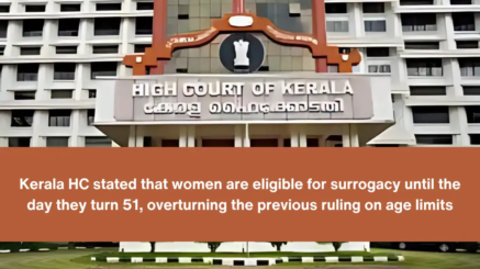 Kerala HC stated that women are eligible for surrogacy until the day they turn 51, overturning the previous ruling on age limits