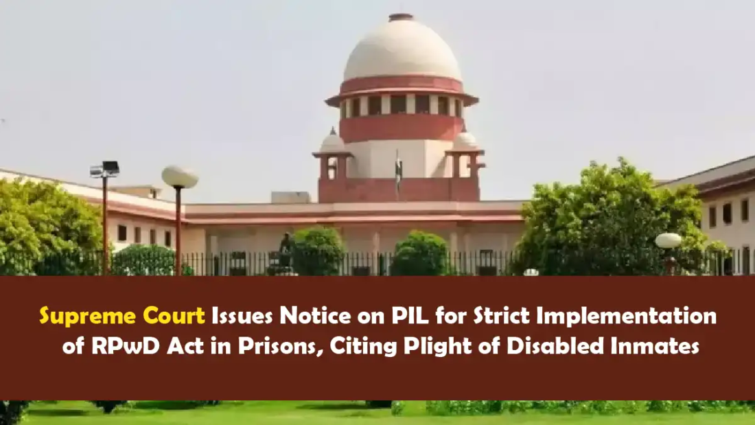 Supreme Court Issues Notice on PIL for Strict Implementation of RPwD Act in Prisons, Citing Plight of Disabled Inmates