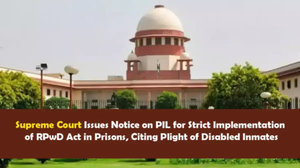 Supreme Court Issues Notice on PIL for Strict Implementation of RPwD Act in Prisons, Citing Plight of Disabled Inmates