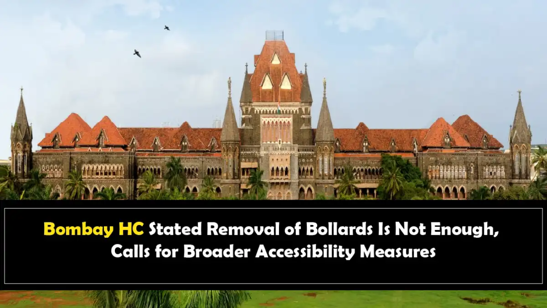 Bombay HC Stated Removal of Bollards Is Not Enough, Calls for Broader Accessibility Measures