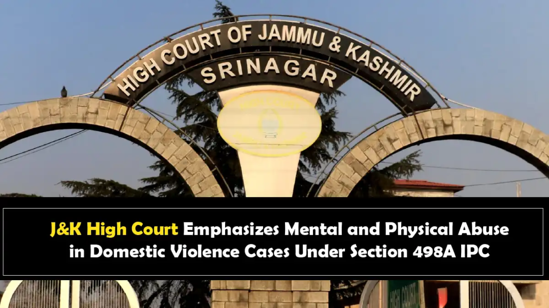 J&K High Court Emphasizes Mental and Physical Abuse in Domestic Violence Cases Under Section 498A IPC