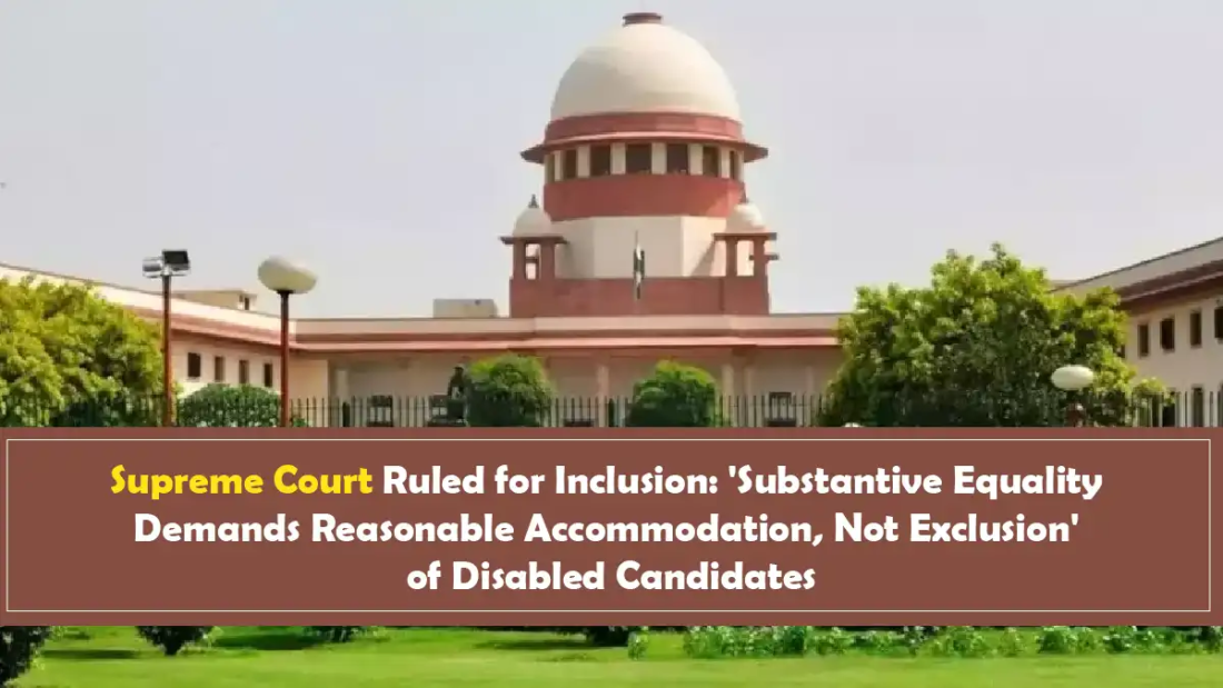 Supreme Court Ruled for Inclusion 'Substantive Equality Demands Reasonable Accommodation, Not Exclusion' of Disabled Candidates