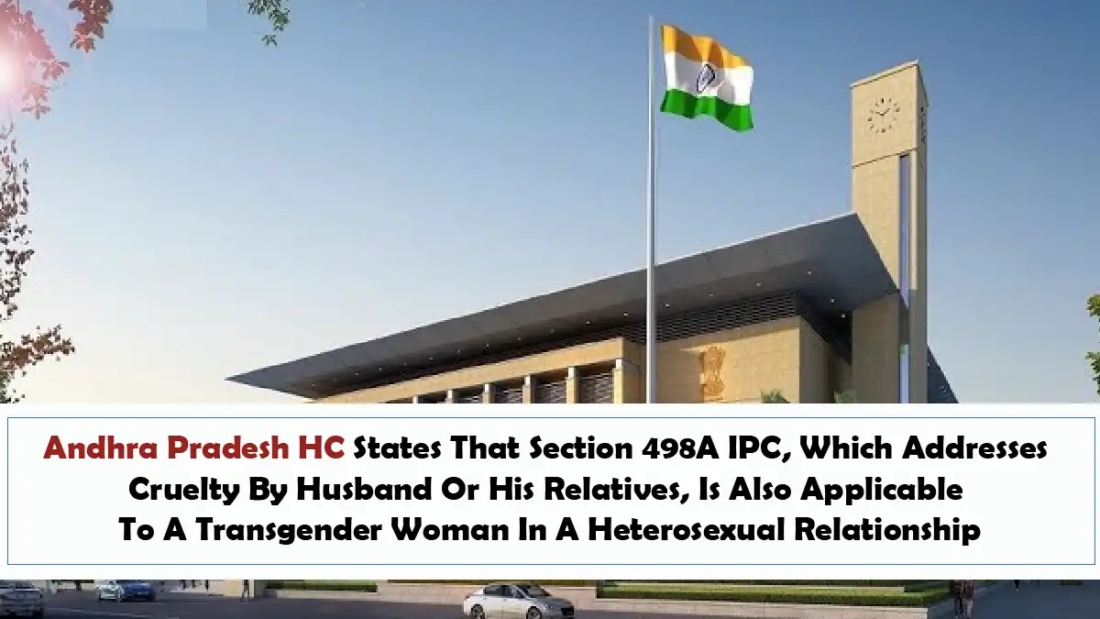 Andhra Pradesh HC States That Section 498A IPC, Which Addresses Cruelty By Husband Or His Relatives, Is Also Applicable To A Transgender Woman In A Heterosexual Relationship