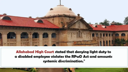 Allahabad High Court stated that denying light duty to a disabled employee violates the RPwD Act and amounts to systemic discrimination