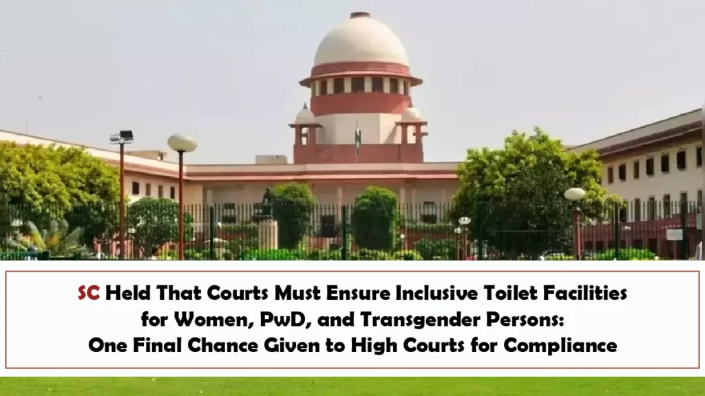 SC Held That Courts Must Ensure Inclusive Toilet Facilities for Women, PwD, and Transgender Persons One Final Chance Given to High Courts for Compliance SC Held That Courts Must Ensure Inclusive Toilet Facilities for Women, PwD, and Transgender Persons One Final Chance Given to High Courts for Compliance