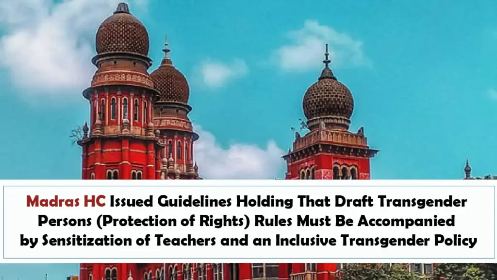 Madras HC Issued Guidelines Holding That Draft Transgender Persons (Protection of Rights) Rules Must Be Accompanied Madras HC Issued Guidelines Holding That Draft Transgender Persons (Protection of Rights) Rules Must Be Accompanied