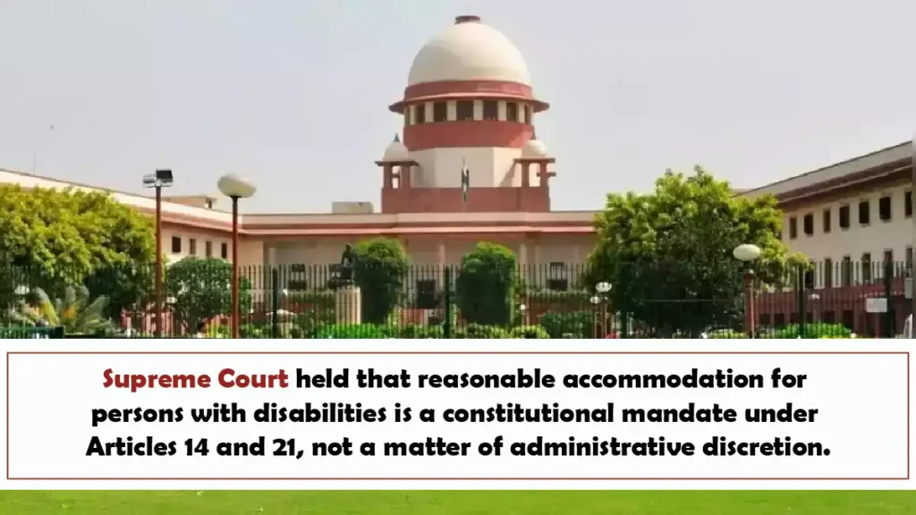 Supreme Court held that reasonable accommodation for persons with disabilities is a constitutional mandate under Articles 14 and 21, not a matter of administrative discretion Supreme Court held that reasonable accommodation for persons with disabilities is a constitutional mandate under Articles 14 and 21, not a matter of administrative discretion