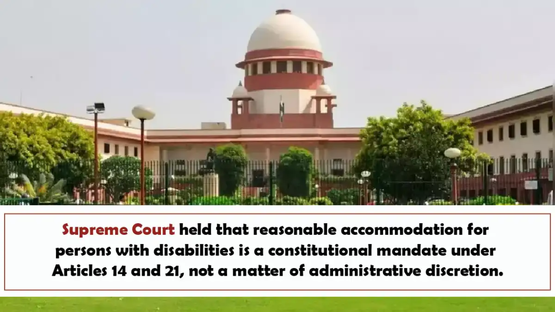 Supreme Court held that reasonable accommodation for persons with disabilities is a constitutional mandate under Articles 14 and 21, not a matter of administrative discretion